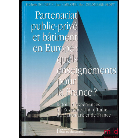 PARTENARIAT PUBLIC-PRIVÉ ET BÂTIMENT EN EUROPE : QUELS ENSEIGNEMENTS POUR LA FRANCE ? Retour d’expérience du Royaume-Uni, d’I...