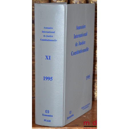 ANNUAIRE INTERNATIONAL DE JUSTICE CONSTITUTIONNELLE, vol. XI, 1995 par le Groupe d’Études et de Recherches sur la Justice Con...