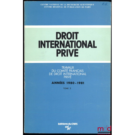 TRAVAUX DU COMITÉ FRANÇAIS DE DROIT INTERNATIONAL PRIVÉ, années 1980-1981 (t. II) à années 2016-2018 [complet], comprenant le...