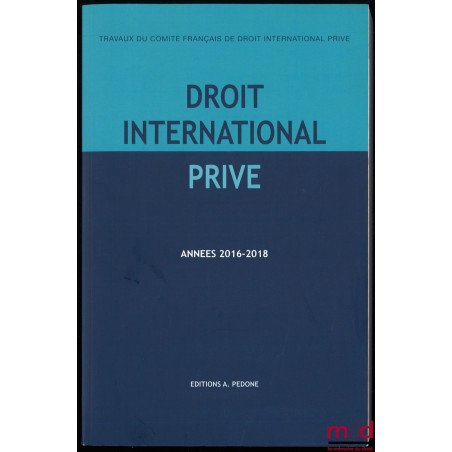TRAVAUX DU COMITÉ FRANÇAIS DE DROIT INTERNATIONAL PRIVÉ, années 1980-1981 (t. II) à années 2016-2018 [complet], comprenant le...