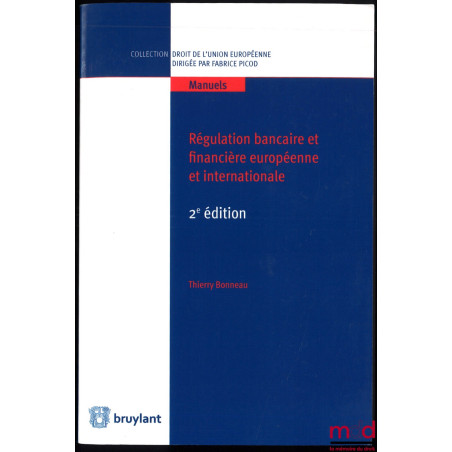 RÉGULATION BANCAIRE ET FINANCIÈRE EUROPÉENNE ET INTERNATIONALE, 2e éd., coll. Manuels