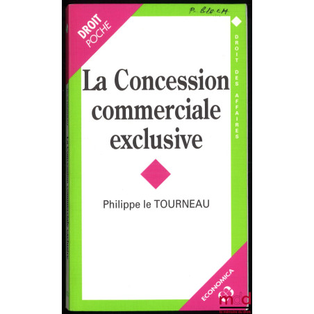 LA CONCESSION COMMERCIALE EXCLUSIVE, coll. Droit des affaires, vol. 6