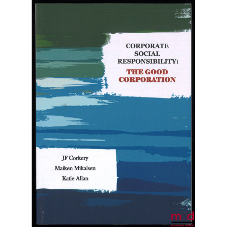 CORPORATE SOCIAL RESPONSIBILITY : THE GOOD CORPORATION