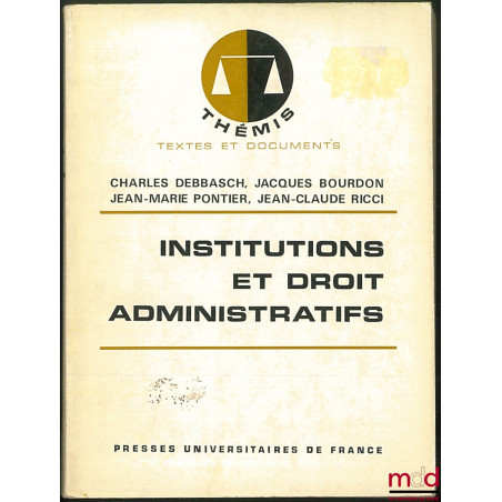INSTITUTIONS ET DROIT ADMINISTRATIFS, [1re éd.]., coll. Thémis / Textes et Documents
