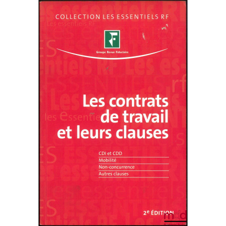 LES CONTRATS DE TRAVAIL ET LEURS CLAUSES (CDI et CDD – Mobilité – Non-concurrence – Autres clause), N. Ribert (coord.), 2e éd...