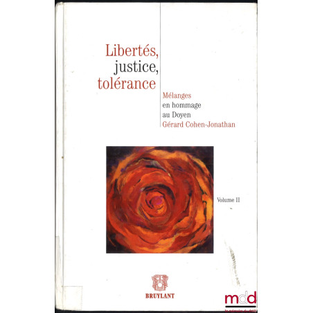 LIBERTÉS, JUSTICE, TOLÉRANCE. Mélanges en hommage au Doyen Gérard COHEN-JONATHAN, t. II [seul]