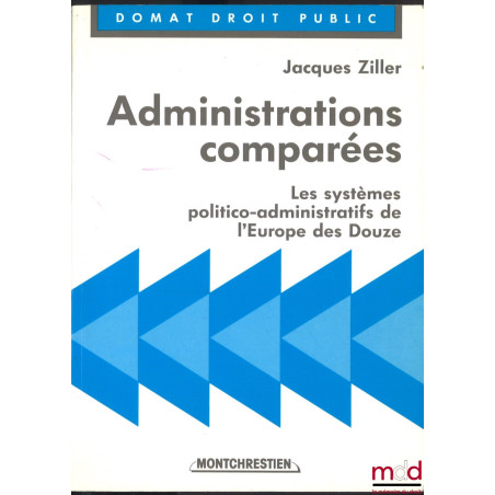 ADMINISTRATIONS COMPARÉES, Les systèmes politico-administratifs de l’Europe des Douze, avec la collaboration de Jean-Philippe...