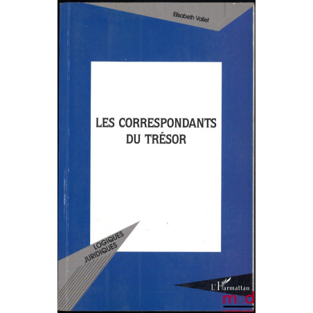 LES CORRESPONDANTS DU TRÉSOR, coll. Logiques juridiques