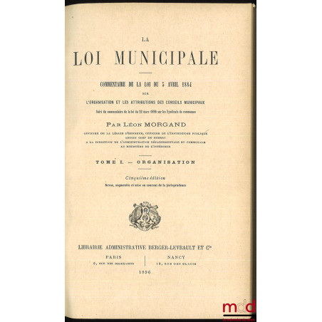 LA LOI MUNICIPALE, commentaire de la loi du 5 avril 1884, 5e éd. revue, augmentée et mise au courant de la jurisprudence