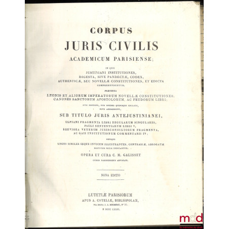 CORPUS JURIS CIVILIS ACADEMICUM PARISIENSE, IN QUO JUSTINIANI INSTITUTIONES, DIGESTA, SIVE PANDECTÆ, CODEX, AUTHENTICÆ, SEU N...