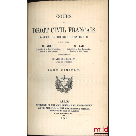 COURS DE DROIT CIVIL FRANÇAIS D’APRÈS LA MÉTHODE DE ZACHARIÆ, 4e éd. revue et complétée
