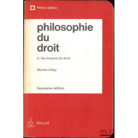PHILOSOPHIE DU DROIT, t. II : Les moyens du droit, 2e éd., coll. Précis Dalloz