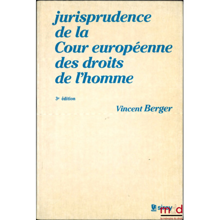 JURISPRUDENCE DE LA COUR EUROPÉENNE DES DROITS DE L’HOMME, Préfaces de Louis-Edmond Pettiti, 3e éd.