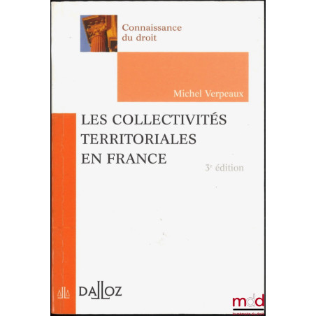 LES COLLECTIVITÉS TERRITORIALES EN FRANCE, 3e éd., coll. Connaissance du Droit
