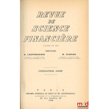 REVUE DE SCIENCE FINANCIÈRE fondée en 1903, dir. H. Laufenburger et M. Cluseau, de 1958 [50e année] à 1960 [52e année]