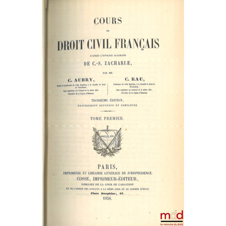 COURS DE DROIT CIVIL FRANÇAIS D’APRÈS L’OUVRAGE ALLEMAND DE C.-S. ZACHARIÆ, 3e éd. entièrement refondue et complétée