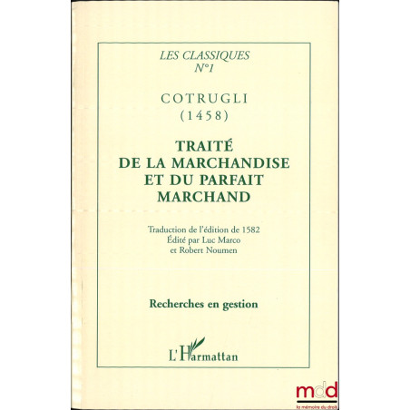 TRAITÉ DE LA MARCHANDISE, ET DU PARFAIT MARCHANT, Disposé en quatre livres : Traduit de l’italien de Benoît Cotrugli Raugean ...