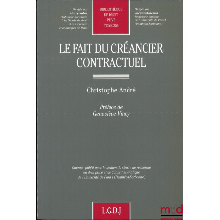 LE FAIT DU CRÉANCIER CONTRACTUEL, Préface de Geneviève Viney, Bibl. de droit privé, t. 356