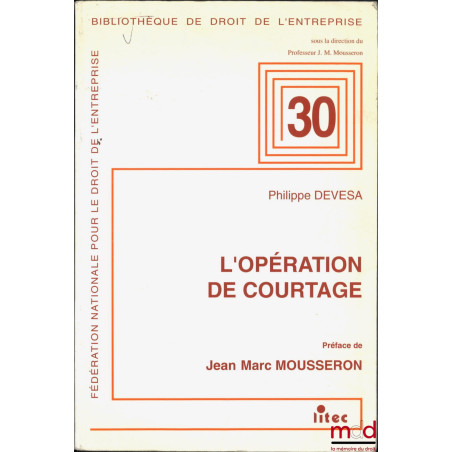 L’OPÉRATION DE COURTAGE, Préface de Jean-Marc Mousseron, Bibl. de droit de l’entreprise n° 30, Fondation nationale pour le dr...