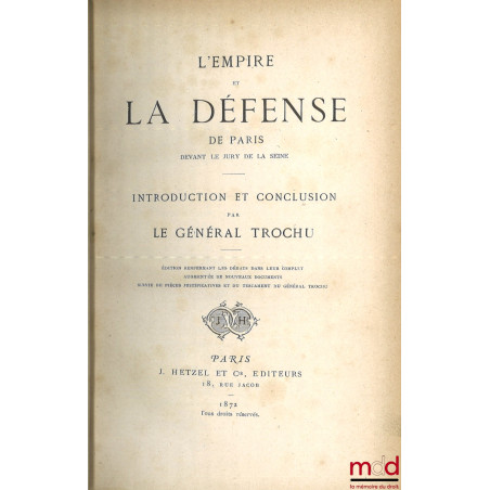 L’EMPIRE ET LA DÉFENSE DE PARIS DEVANT LE JURY DE LA SEINE, Introduction et conclusion par Le Général Trochu, Éd. renfermant ...