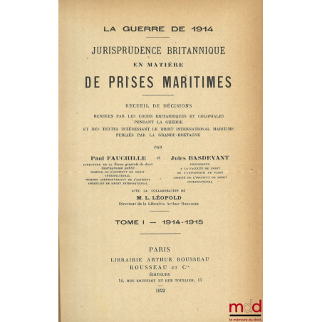 LA GUERRE DE 1914, Jurisprudence britannique en matière de prises maritimes, Recueil de décisions rendues par les cours brita...