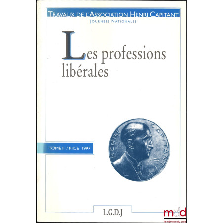 LES PROFESSIONS LIBÉRALES, t. II/Nice - 1997 ; Actes du colloque organisé avec le concours de la faculté de droit de Nice-Sop...