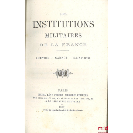 LES INSTITUTIONS MILITAIRES DE LA FRANCE, Louvois - Carnot - Saint-Cyr