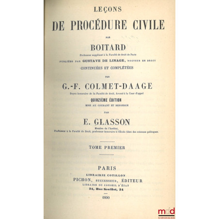 LEÇONS DE PROCÉDURE CIVILE, Publiées par Gustave de LINAGE, Continuées et complétées par G.-F. COLMET-DAAGE, 15e éd. mise au ...