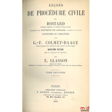 LEÇONS DE PROCÉDURE CIVILE, Publiées par Gustave de LINAGE, Continuées et complétées par G.-F. COLMET-DAAGE, 15e éd. mise au ...
