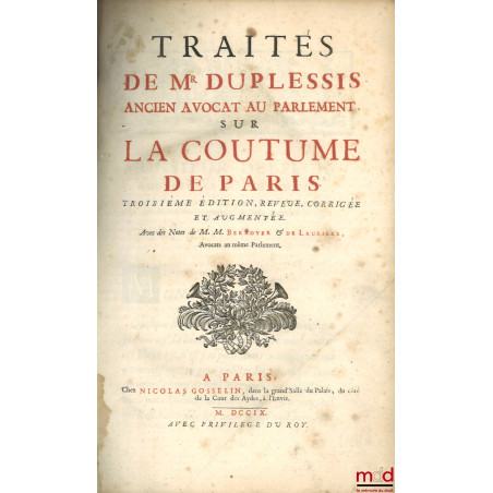 TRAITÉS DE M. DUPLESSIS (...) SUR LA COUTUME DE PARIS, Avec des Notes de MM. Berroyer & De Lauriere, 3e éd., revue, corrigée ...