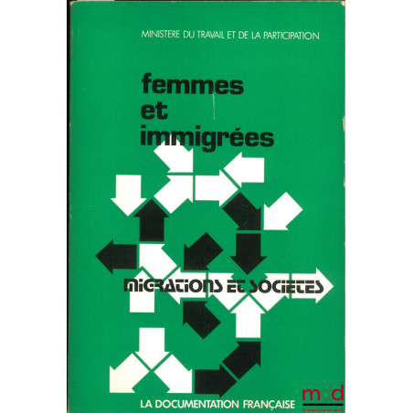FEMMES ET IMMIGRÉS. L’INSERTION DES FEMMES IMMIGRÉES EN FRANCE, coll. Migration et société n° 4, Ministère du travail et de l...