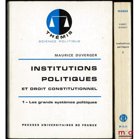 INSTITUTIONS POLITIQUES ET DROIT CONSTITUTIONNEL, t. 1 : Les grands systèmes politiques ; t. 2 : Le système politique françai...