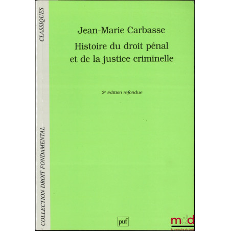 HISTOIRE DU DROIT PÉNAL ET DE LA JUSTICE CRIMINELLE, 2e éd. refondue, coll. Droit fondamental, Classiques