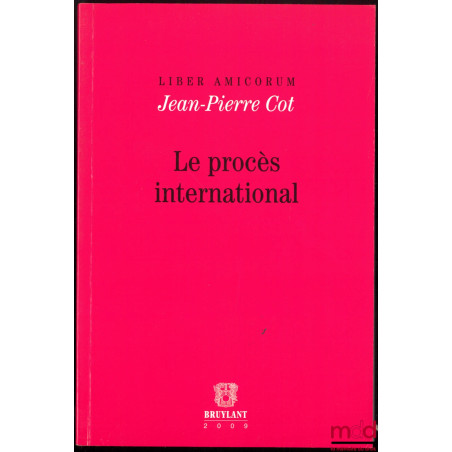 Liber amicorum Jean-Pierre COT, LE PROCÈS INTERNATIONAL