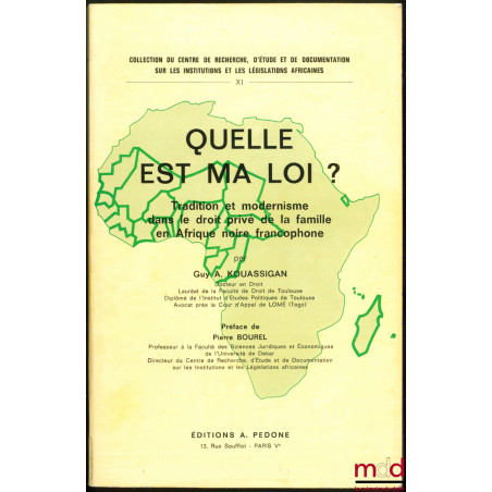 QUELLE EST MA LOI ? Tradition et modernisme dans le droit privé de la famille en Afrique noire francophone, Préface de Pierre...