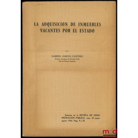 LA ADQUISICION DE INMUEBLES VACANTES POR EL ESTADO, Separata de la Revista de administración pública, núm. 47, mayo-agosto 19...