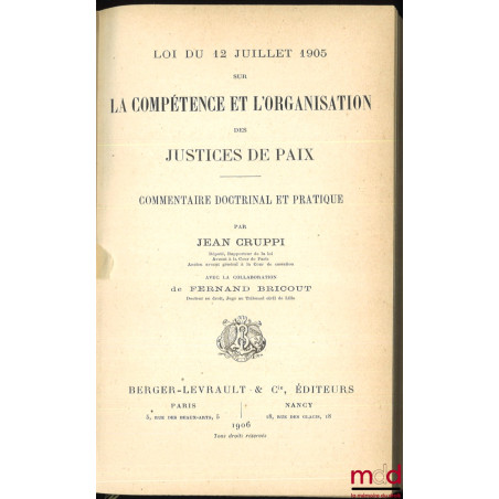 LA LOI DU 12 JUILLET 1905 SUR LA COMPÉTENCE ET L’ORGANISATION DES JUSTICES DE PAIX, Commentaire doctrinal et pratique