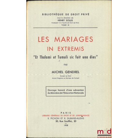 LES MARIAGES IN EXTREMIS « Et Thalami et Tumuli sic fuit una dies », Bibl. de droit privé, t. IX