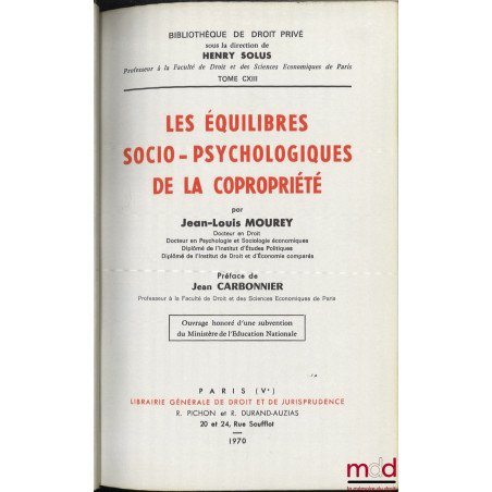 LES ÉQUILIBRES SOCIO-PSYCHOLOGIQUES DE LA COPROPRIÉTÉ, Préface de Jean Carbonnier, Bibl. de droit privé, t. CXIII