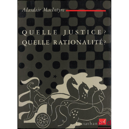 QUELLE JUSTICE ? QUELLE RATIONALITÉ ? traduit de l’anglais par Michèle Vignaux d’Hollande, coll. Léviathan