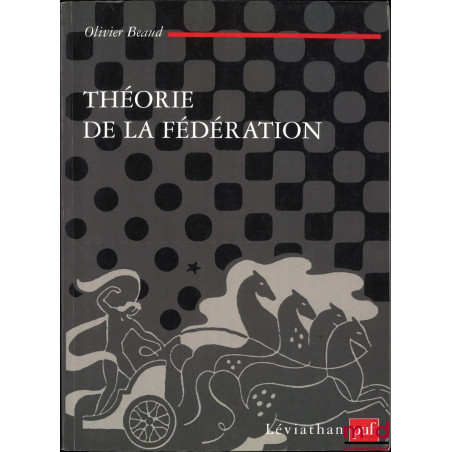 THÉORIE DE LA FÉDÉRATION, 2e éd. corrigée, 3e tirage, coll. Léviathan