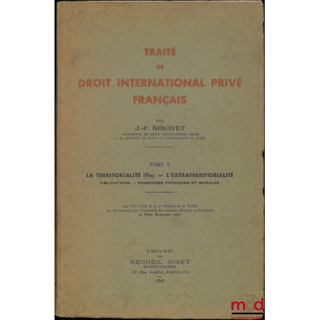 TRAITÉ DE DROIT INTERNATIONAL PRIVÉ FRANÇAIS, t. V [seul] : La territorialité (fin) - L’extraterritorialité : Obligations - P...