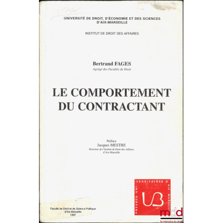 LE COMPORTEMENT DU CONTRACTANT, Préface de Jacques Mestre, Univ. de droit, d’économie et de sciences d’Aix-Marseille, Institu...