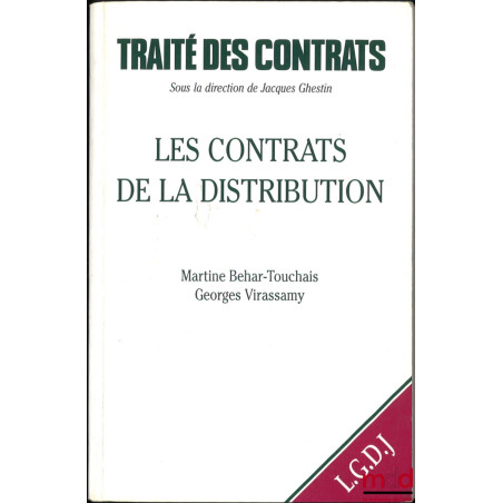 LES CONTRATS DE LA DISTRIBUTION, TRAITÉ DES CONTRATS sous la direction de Jacques GHESTIN