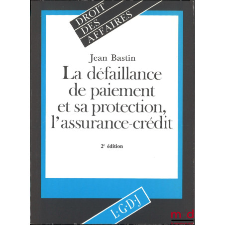 LA DÉFAILLANCE DE PAIEMENT ET SA PROTECTION, L’ASSURANCE-CRÉDIT, 2e éd., coll. Droit des affaires