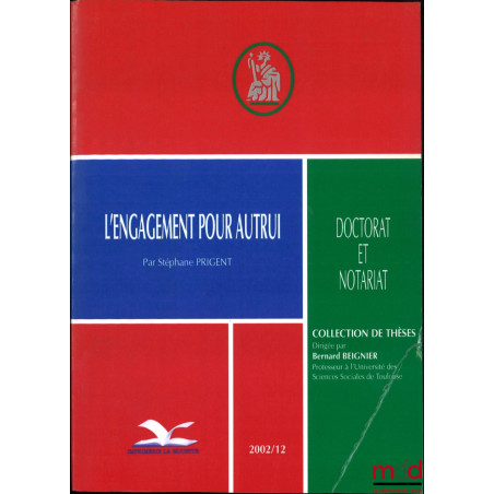 L’ENGAGEMENT POUR AUTRUI, Préface de Loïc Cadiet, Doctorat et Notariat, Coll. de Thèses