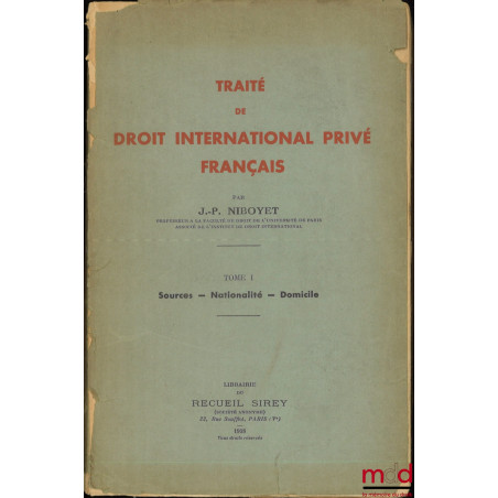 TRAITÉ DE DROIT INTERNATIONAL PRIVÉ FRANÇAIS :t. I : Sources - Nationalité - Domicile ;t. II : La jouissance des Droits (Co...