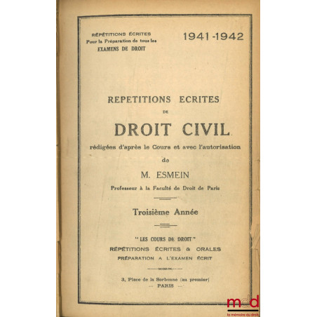 RÉPÉTITIONS ÉCRITES DE DROIT CIVIL rédigées d’après le Cours et avec l’autorisation de M. Esmein, Deuxième Année 1940-1941 ;...