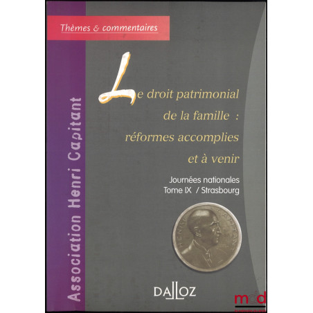 LE DROIT PATRIMONIAL DE LA FAMILLE : RÉFORMES ACCOMPLIES ET À VENIR, Journées nationales, Tome IX / Strasbourg