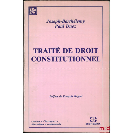 TRAITÉ DE DROIT CONSTITUTIONNEL, Préface de François Goguel, éd. de 1933, coll. « Classiques », [réédition]